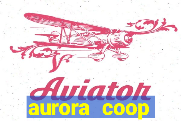 aurora coop trabalhe conosco